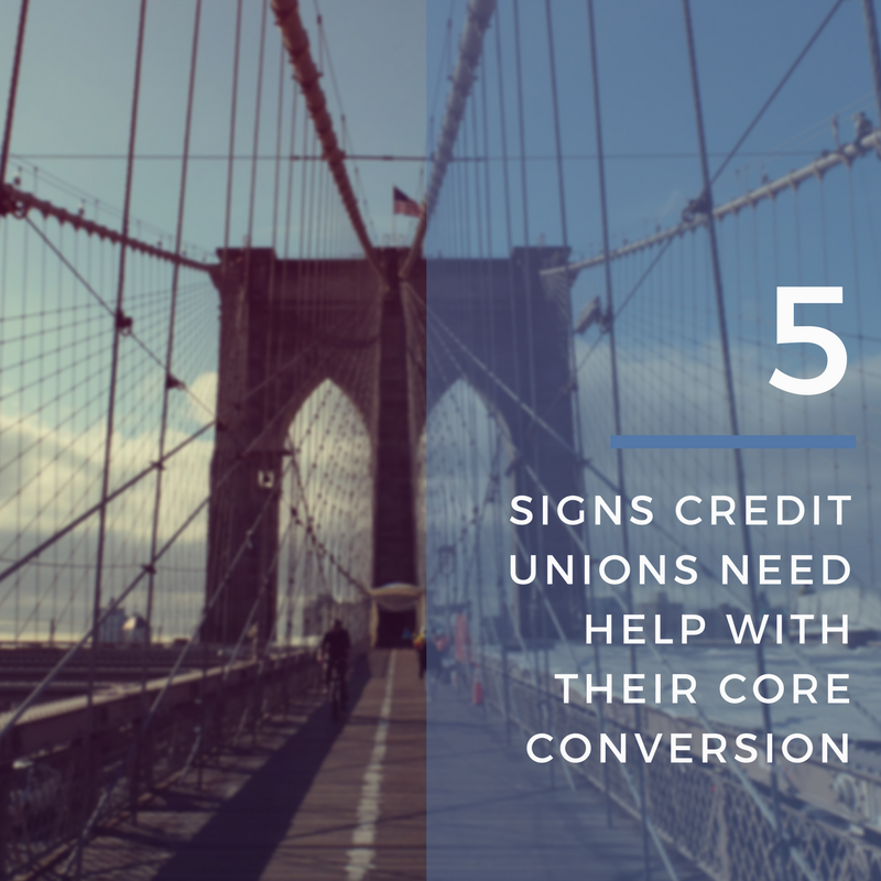 5 Signs Credit Unions Need Help With Their Core Conversion