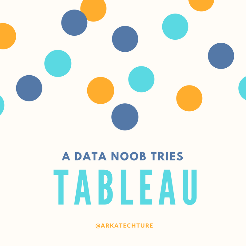 A Data Noob Tries Tableau