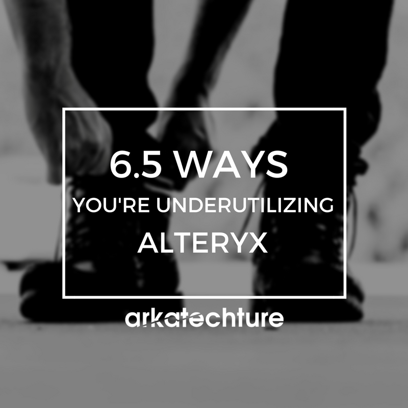 6.5 Ways You're Underutilizing Alteryx