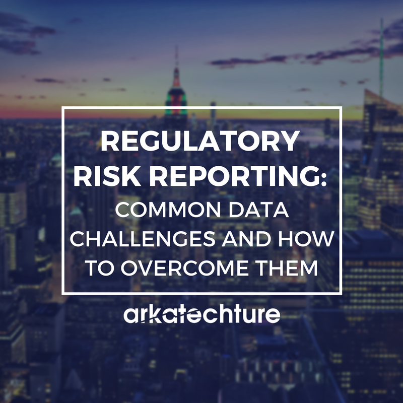 Regulatory Risk Reporting: Common Data Challenges And How to Overcome Them