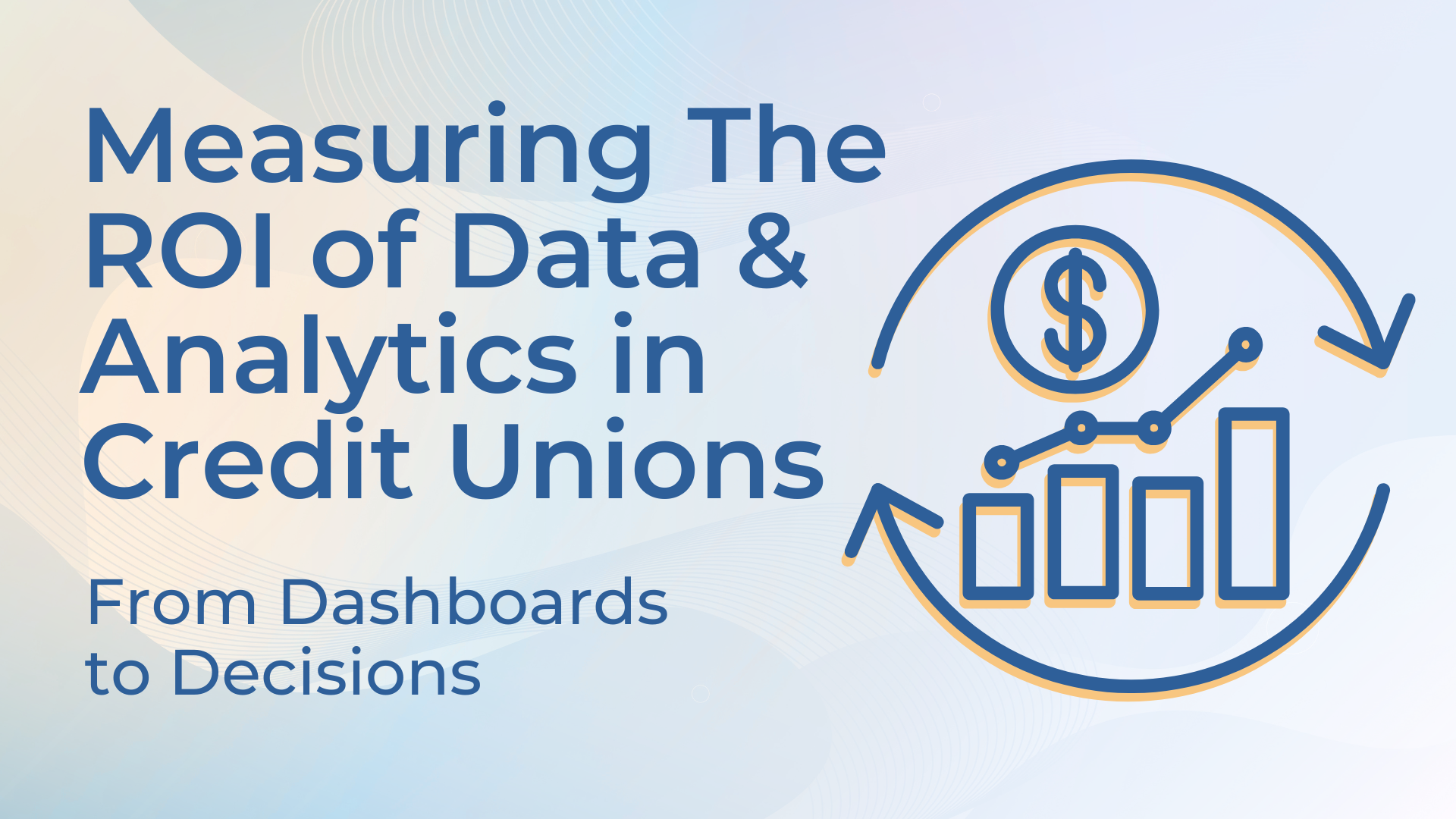 Measuring the ROI of Data & Analytics in Credit Unions: From Dashboards to Decisions